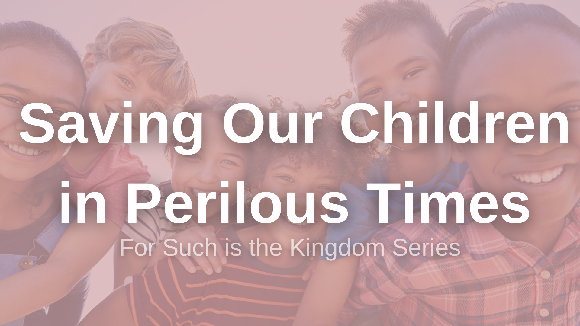 Saving Our Children In Perilous Times