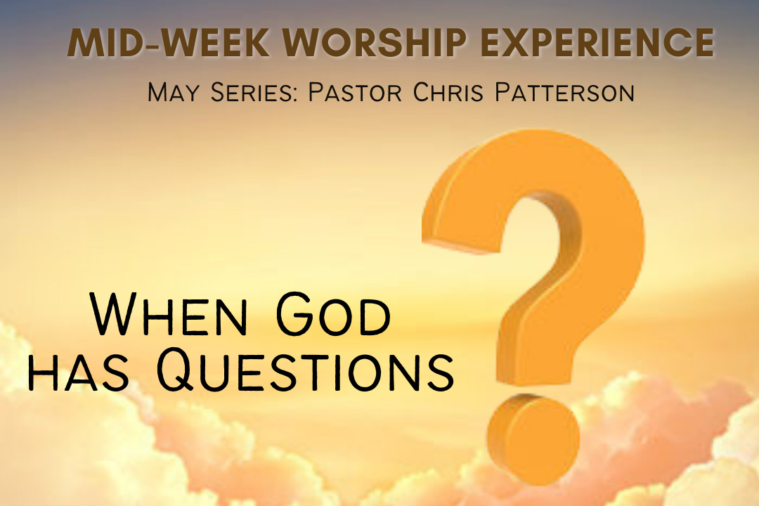 Midweek Worship Experience: "When God Has Questions"