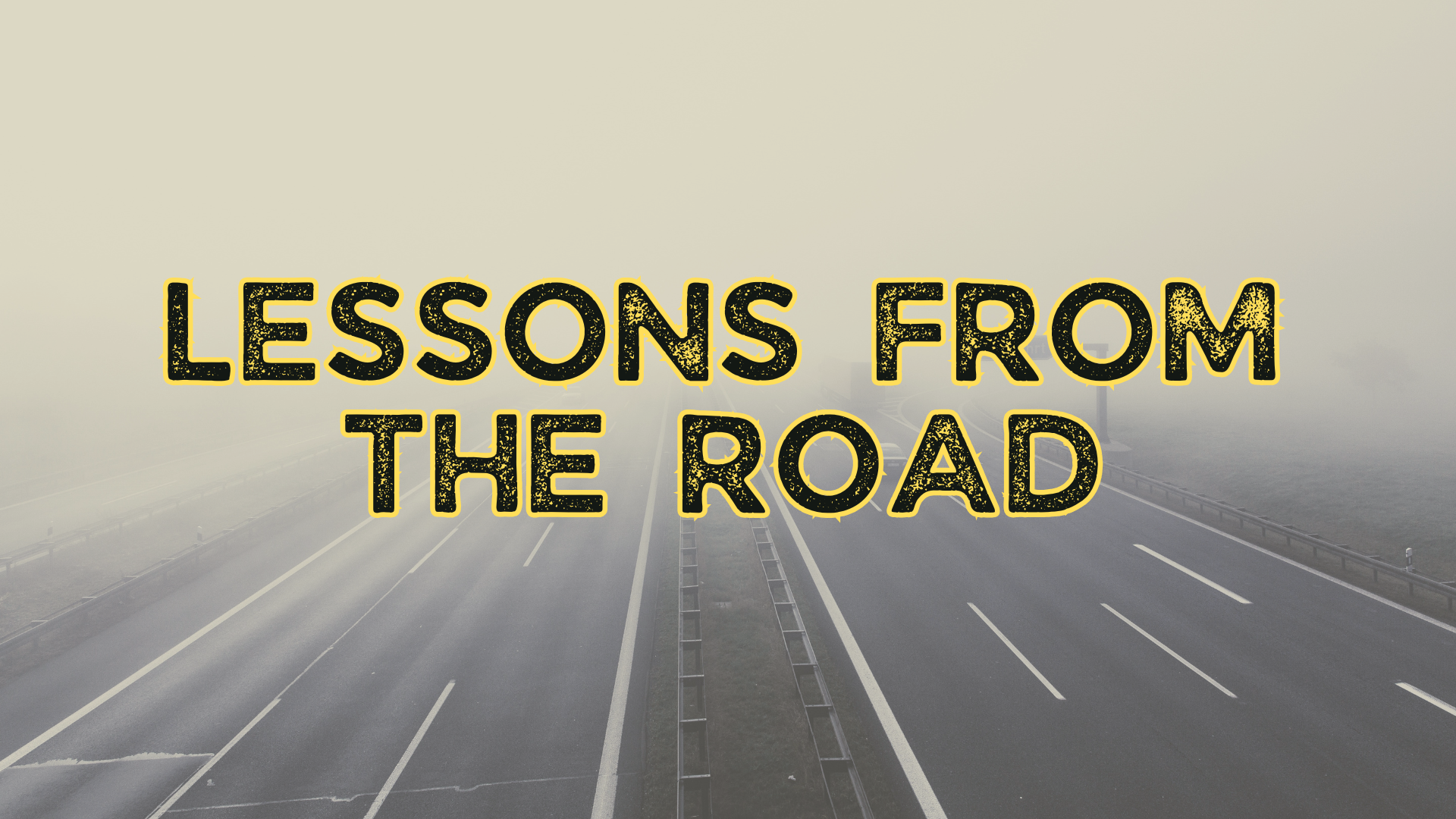 LESSONS FROM THE ROAD