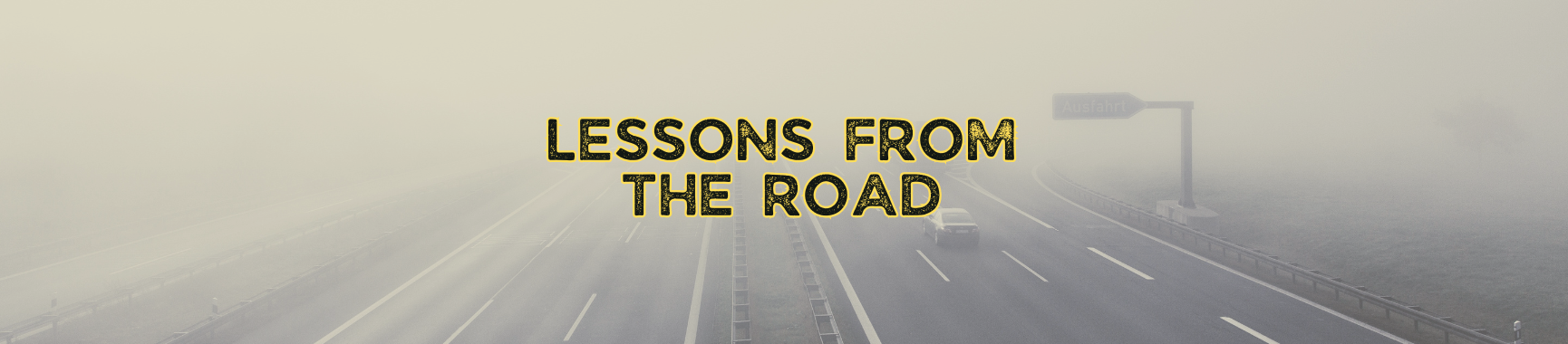 LESSONS FROM THE ROAD